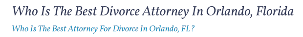 Who Is Best Orlando Divorce Lawyer Header